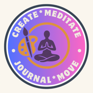 Create, Meditate, Journal and Move